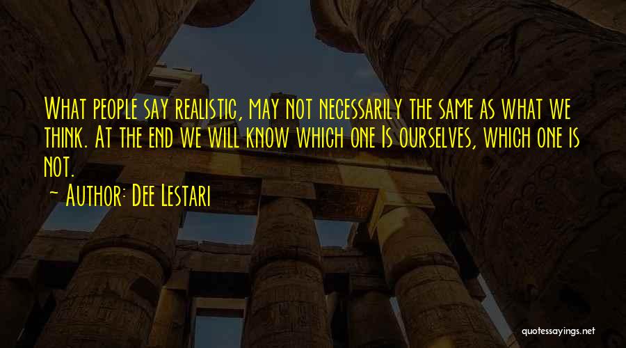 Dee Lestari Quotes: What People Say Realistic, May Not Necessarily The Same As What We Think. At The End We Will Know Which