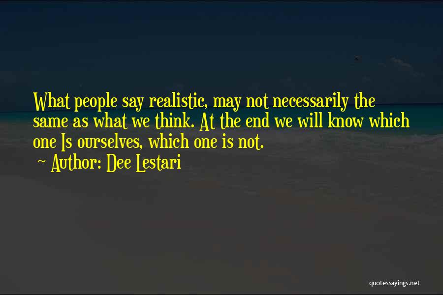 Dee Lestari Quotes: What People Say Realistic, May Not Necessarily The Same As What We Think. At The End We Will Know Which