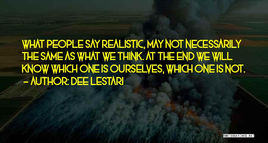 Dee Lestari Quotes: What People Say Realistic, May Not Necessarily The Same As What We Think. At The End We Will Know Which