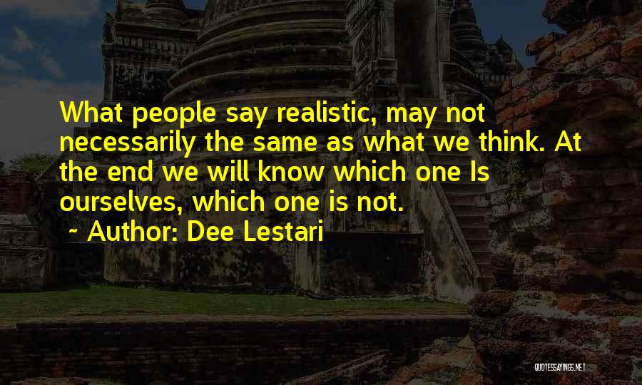 Dee Lestari Quotes: What People Say Realistic, May Not Necessarily The Same As What We Think. At The End We Will Know Which