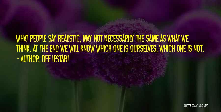 Dee Lestari Quotes: What People Say Realistic, May Not Necessarily The Same As What We Think. At The End We Will Know Which