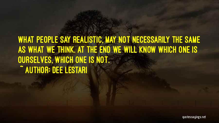 Dee Lestari Quotes: What People Say Realistic, May Not Necessarily The Same As What We Think. At The End We Will Know Which