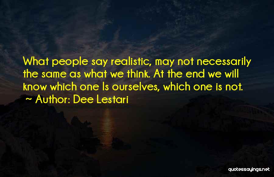 Dee Lestari Quotes: What People Say Realistic, May Not Necessarily The Same As What We Think. At The End We Will Know Which