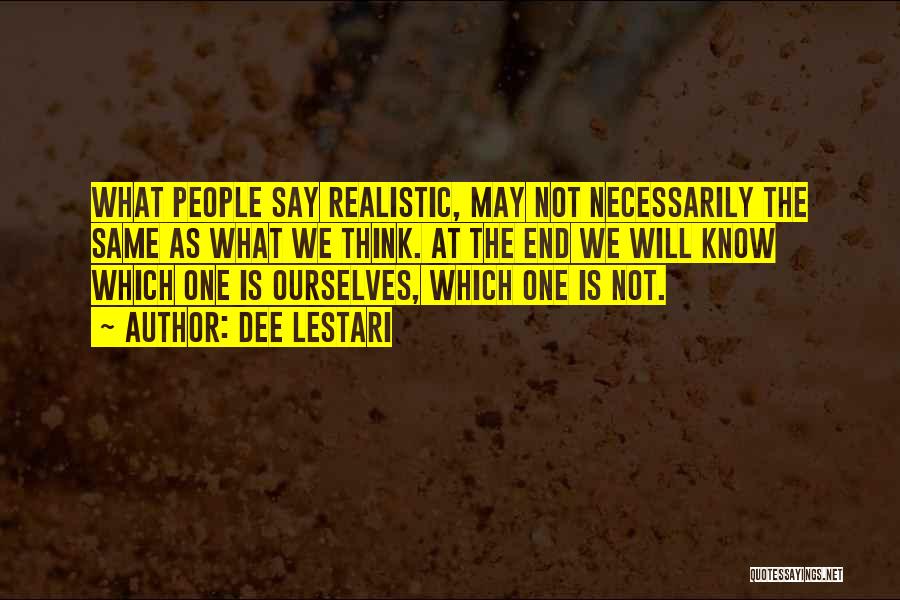 Dee Lestari Quotes: What People Say Realistic, May Not Necessarily The Same As What We Think. At The End We Will Know Which