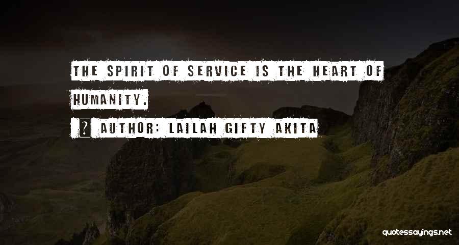Lailah Gifty Akita Quotes: The Spirit Of Service Is The Heart Of Humanity.