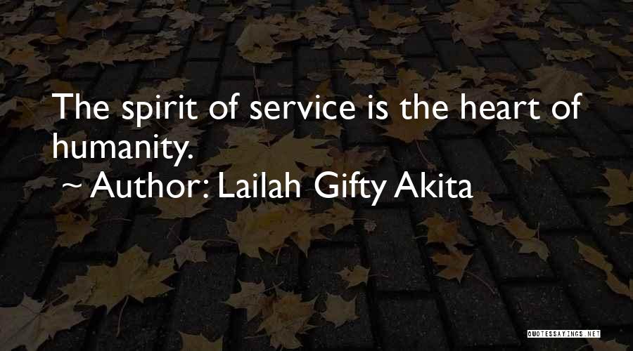 Lailah Gifty Akita Quotes: The Spirit Of Service Is The Heart Of Humanity.