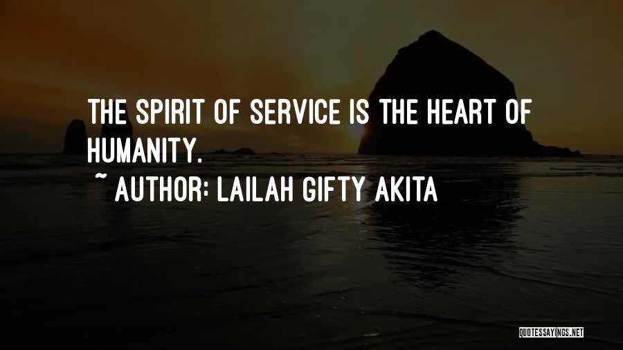 Lailah Gifty Akita Quotes: The Spirit Of Service Is The Heart Of Humanity.