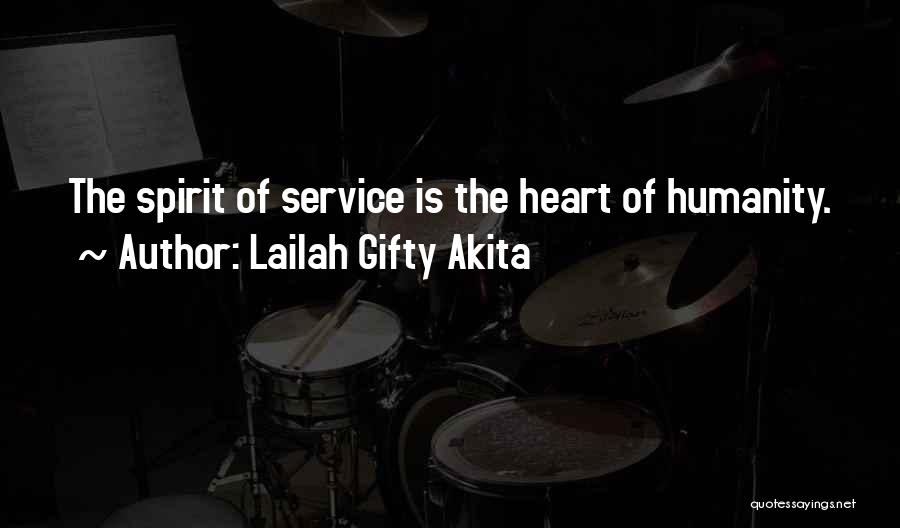 Lailah Gifty Akita Quotes: The Spirit Of Service Is The Heart Of Humanity.