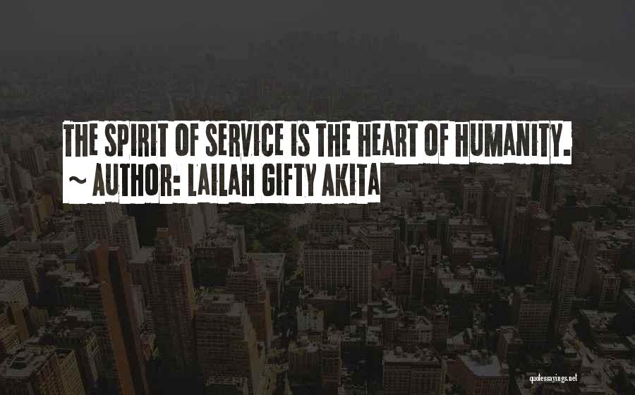 Lailah Gifty Akita Quotes: The Spirit Of Service Is The Heart Of Humanity.