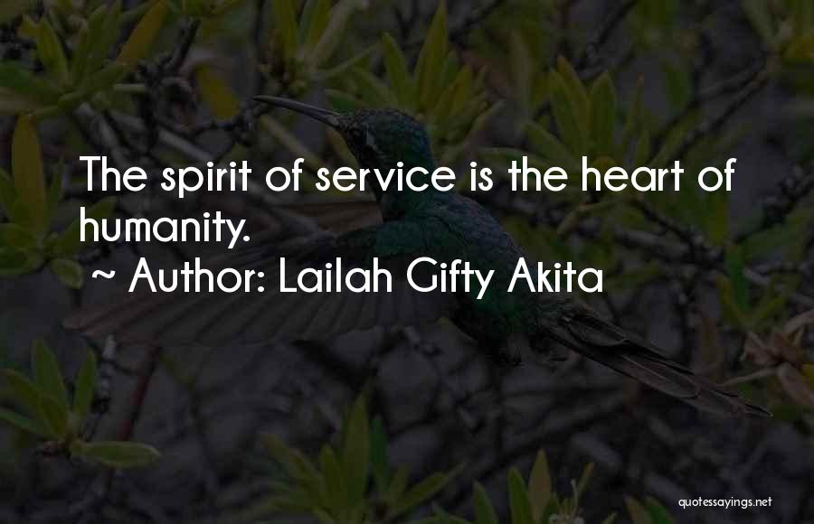 Lailah Gifty Akita Quotes: The Spirit Of Service Is The Heart Of Humanity.