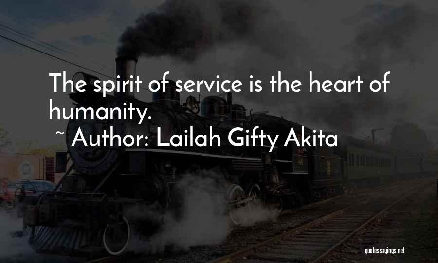 Lailah Gifty Akita Quotes: The Spirit Of Service Is The Heart Of Humanity.