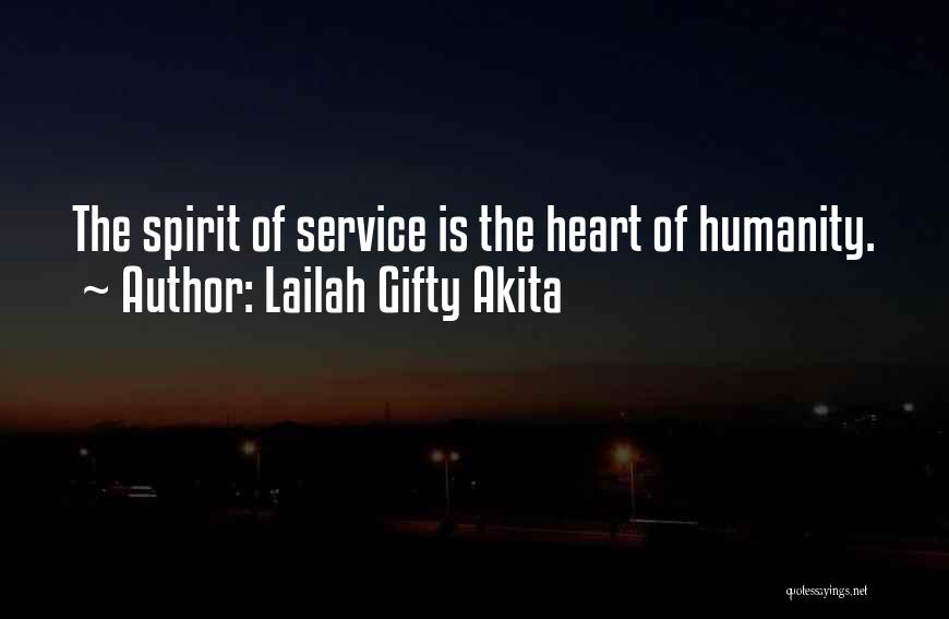 Lailah Gifty Akita Quotes: The Spirit Of Service Is The Heart Of Humanity.