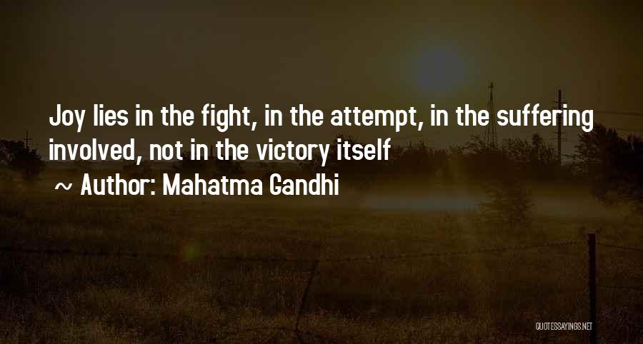 Mahatma Gandhi Quotes: Joy Lies In The Fight, In The Attempt, In The Suffering Involved, Not In The Victory Itself