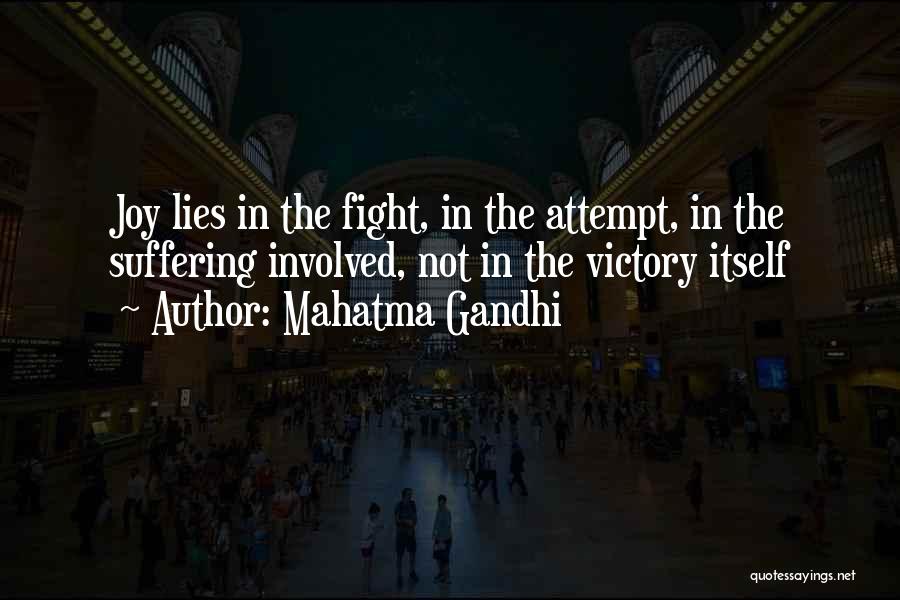 Mahatma Gandhi Quotes: Joy Lies In The Fight, In The Attempt, In The Suffering Involved, Not In The Victory Itself