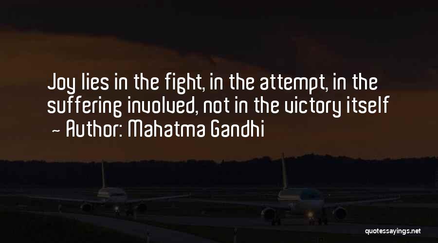 Mahatma Gandhi Quotes: Joy Lies In The Fight, In The Attempt, In The Suffering Involved, Not In The Victory Itself