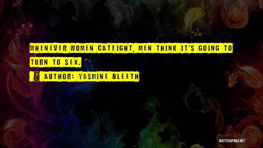 Yasmine Bleeth Quotes: Whenever Women Catfight, Men Think It's Going To Turn To Sex.