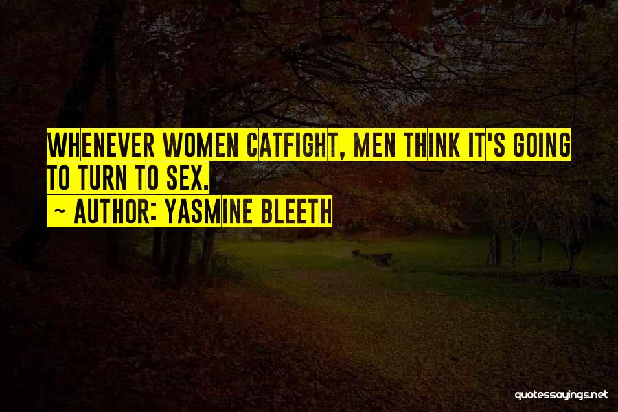 Yasmine Bleeth Quotes: Whenever Women Catfight, Men Think It's Going To Turn To Sex.