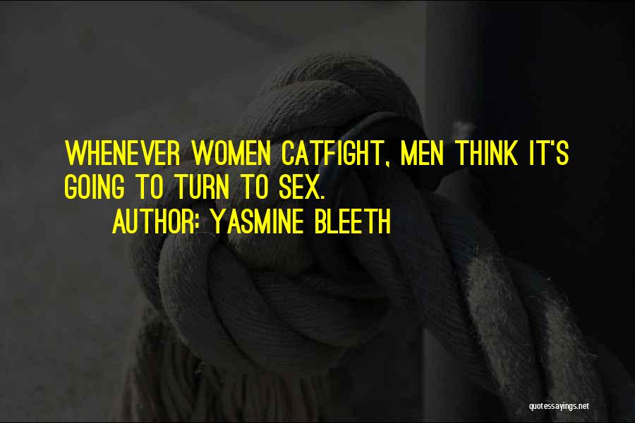Yasmine Bleeth Quotes: Whenever Women Catfight, Men Think It's Going To Turn To Sex.