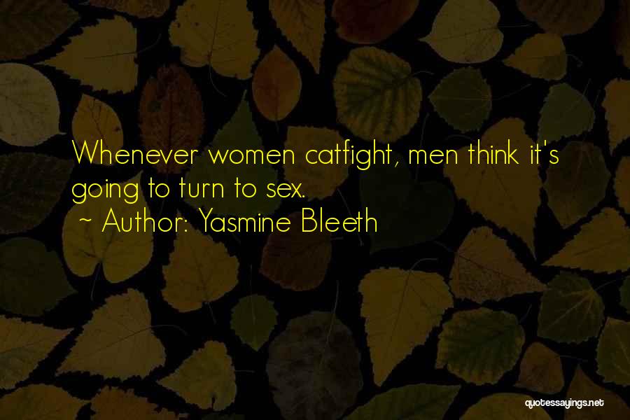 Yasmine Bleeth Quotes: Whenever Women Catfight, Men Think It's Going To Turn To Sex.