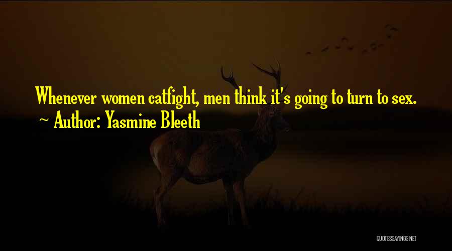 Yasmine Bleeth Quotes: Whenever Women Catfight, Men Think It's Going To Turn To Sex.