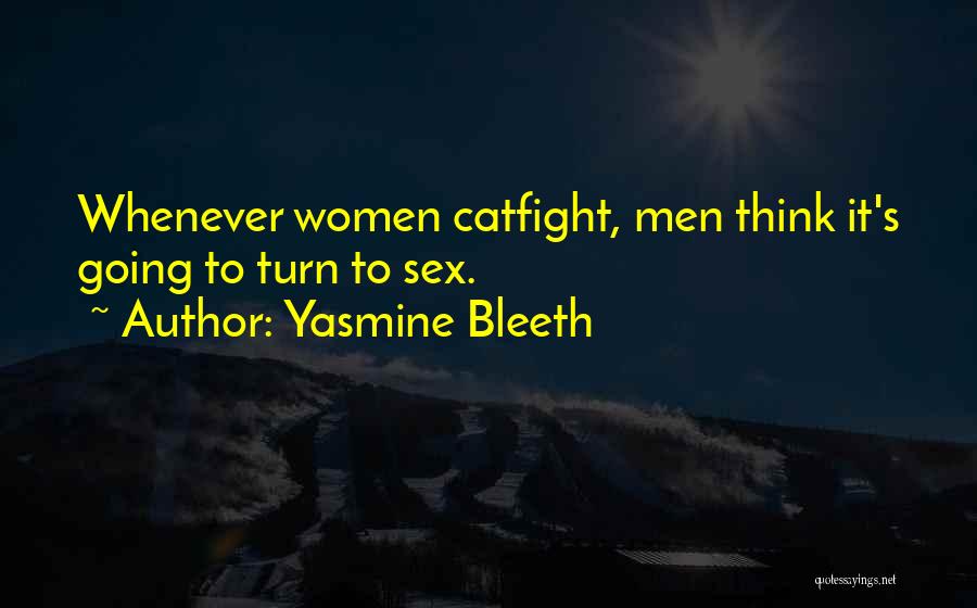 Yasmine Bleeth Quotes: Whenever Women Catfight, Men Think It's Going To Turn To Sex.