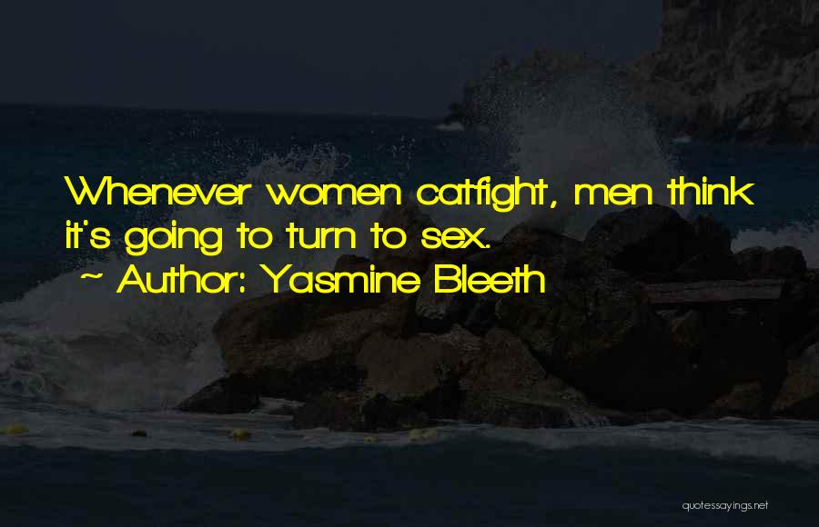 Yasmine Bleeth Quotes: Whenever Women Catfight, Men Think It's Going To Turn To Sex.