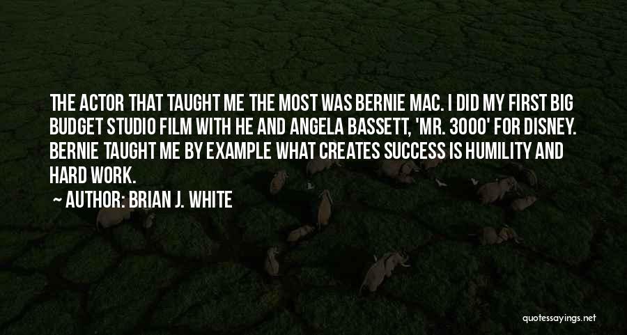 Brian J. White Quotes: The Actor That Taught Me The Most Was Bernie Mac. I Did My First Big Budget Studio Film With He