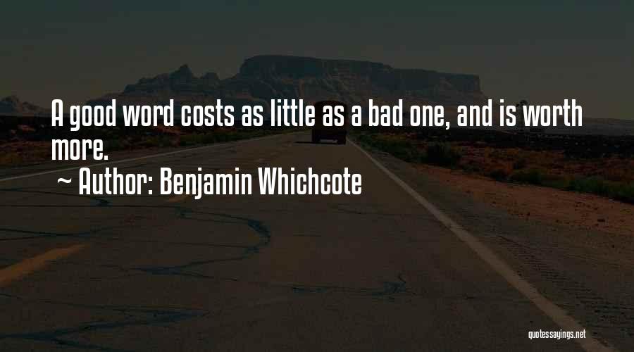 Benjamin Whichcote Quotes: A Good Word Costs As Little As A Bad One, And Is Worth More.