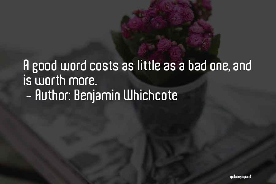 Benjamin Whichcote Quotes: A Good Word Costs As Little As A Bad One, And Is Worth More.