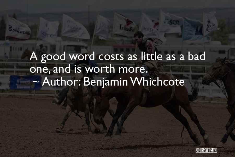 Benjamin Whichcote Quotes: A Good Word Costs As Little As A Bad One, And Is Worth More.