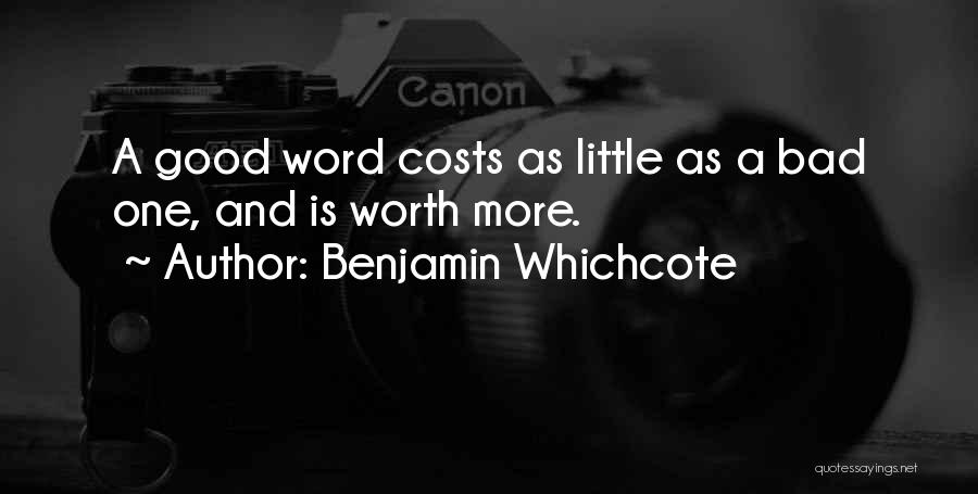 Benjamin Whichcote Quotes: A Good Word Costs As Little As A Bad One, And Is Worth More.