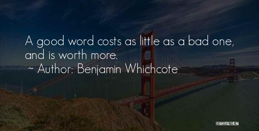 Benjamin Whichcote Quotes: A Good Word Costs As Little As A Bad One, And Is Worth More.