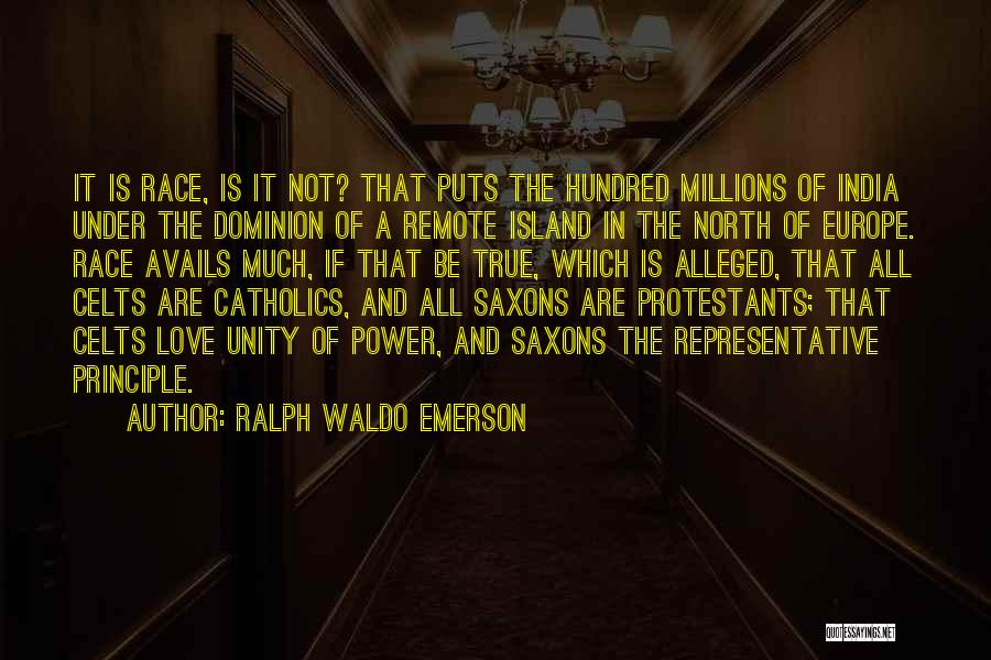 Ralph Waldo Emerson Quotes: It Is Race, Is It Not? That Puts The Hundred Millions Of India Under The Dominion Of A Remote Island