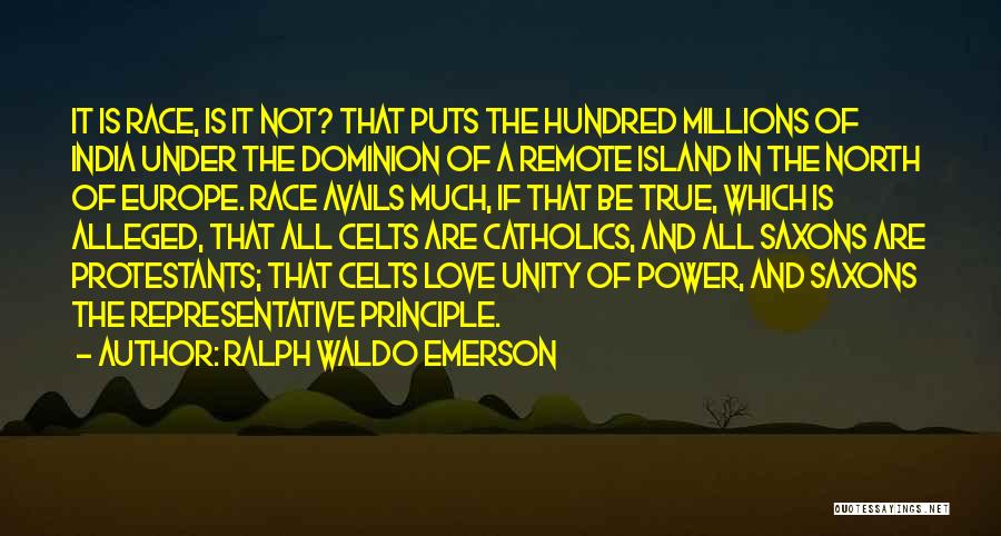 Ralph Waldo Emerson Quotes: It Is Race, Is It Not? That Puts The Hundred Millions Of India Under The Dominion Of A Remote Island