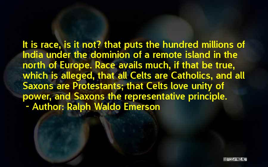 Ralph Waldo Emerson Quotes: It Is Race, Is It Not? That Puts The Hundred Millions Of India Under The Dominion Of A Remote Island