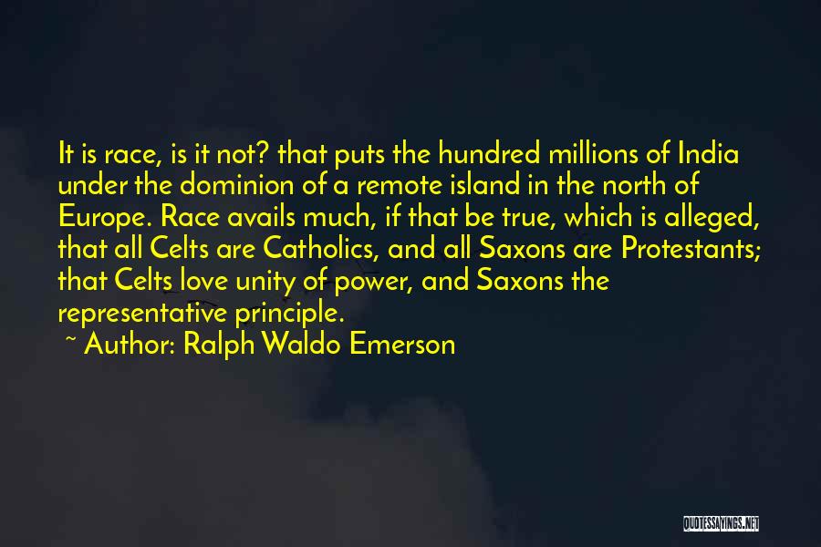 Ralph Waldo Emerson Quotes: It Is Race, Is It Not? That Puts The Hundred Millions Of India Under The Dominion Of A Remote Island