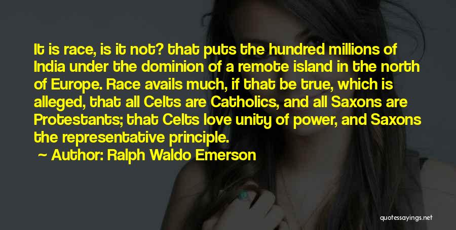 Ralph Waldo Emerson Quotes: It Is Race, Is It Not? That Puts The Hundred Millions Of India Under The Dominion Of A Remote Island