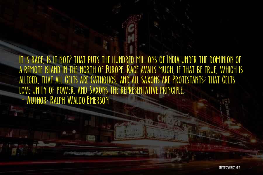 Ralph Waldo Emerson Quotes: It Is Race, Is It Not? That Puts The Hundred Millions Of India Under The Dominion Of A Remote Island