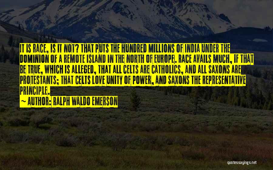 Ralph Waldo Emerson Quotes: It Is Race, Is It Not? That Puts The Hundred Millions Of India Under The Dominion Of A Remote Island
