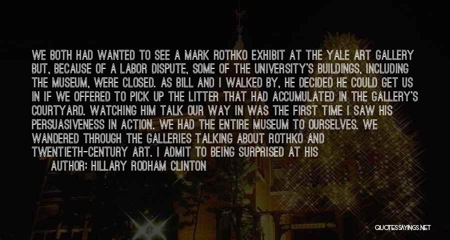 Hillary Rodham Clinton Quotes: We Both Had Wanted To See A Mark Rothko Exhibit At The Yale Art Gallery But, Because Of A Labor