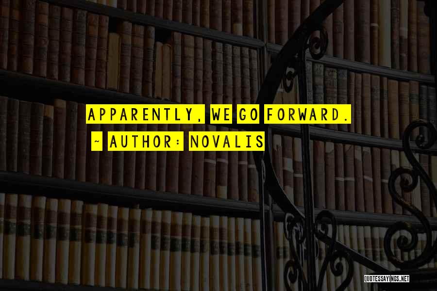 Novalis Quotes: Apparently, We Go Forward.