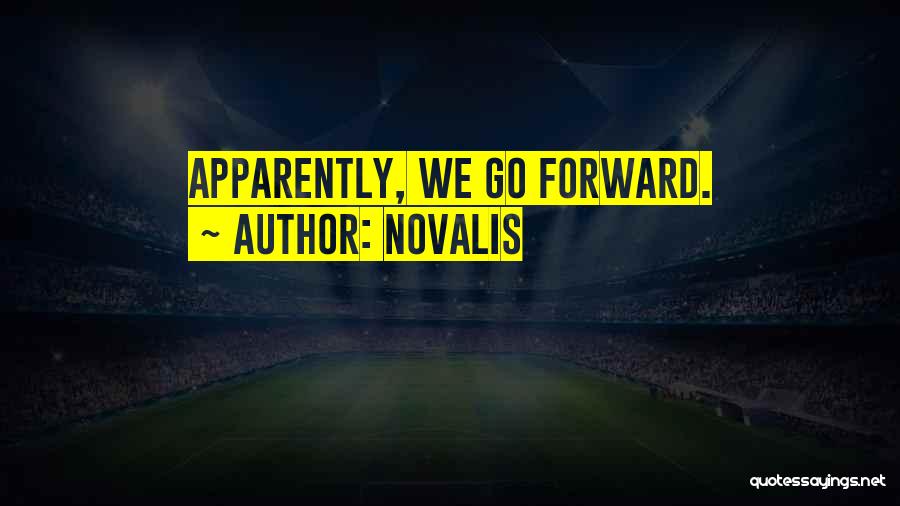 Novalis Quotes: Apparently, We Go Forward.
