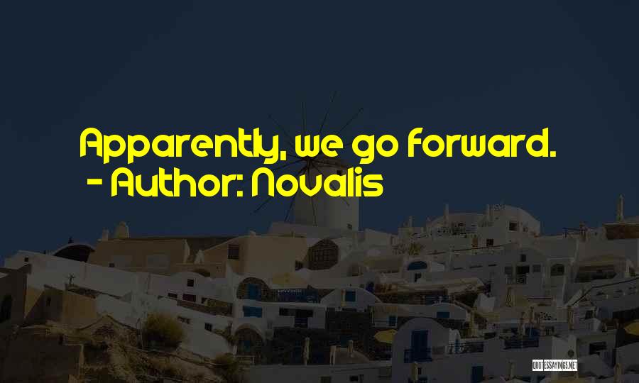 Novalis Quotes: Apparently, We Go Forward.