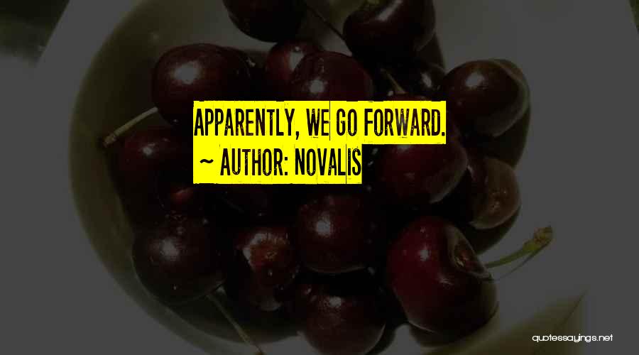 Novalis Quotes: Apparently, We Go Forward.