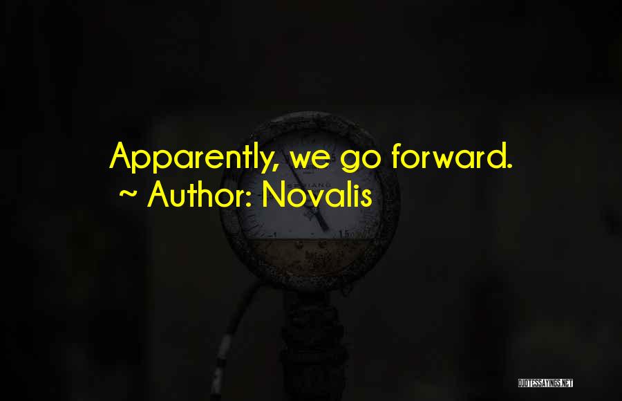 Novalis Quotes: Apparently, We Go Forward.