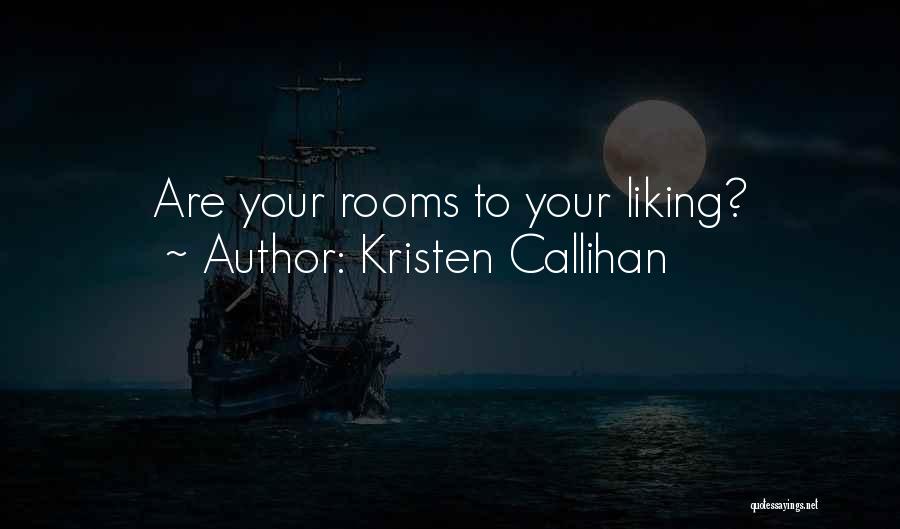 Kristen Callihan Quotes: Are Your Rooms To Your Liking?