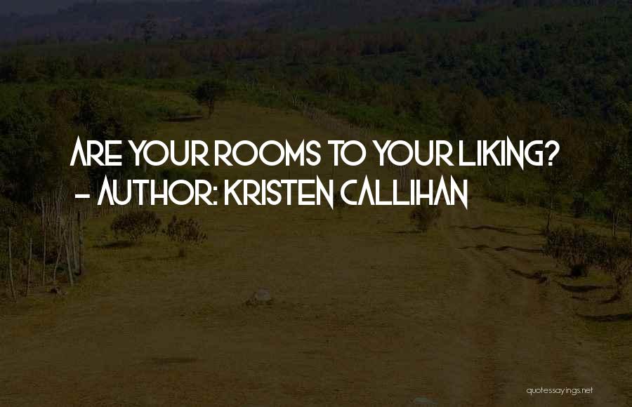 Kristen Callihan Quotes: Are Your Rooms To Your Liking?