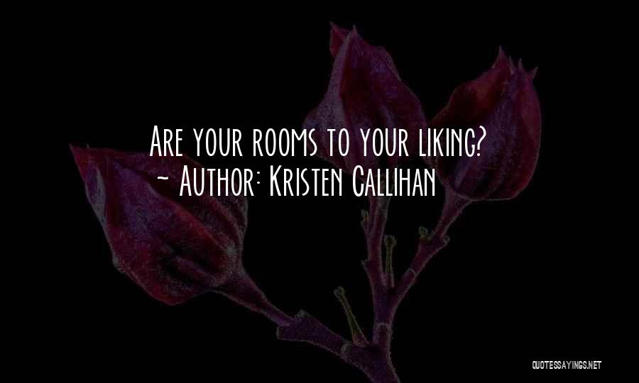 Kristen Callihan Quotes: Are Your Rooms To Your Liking?