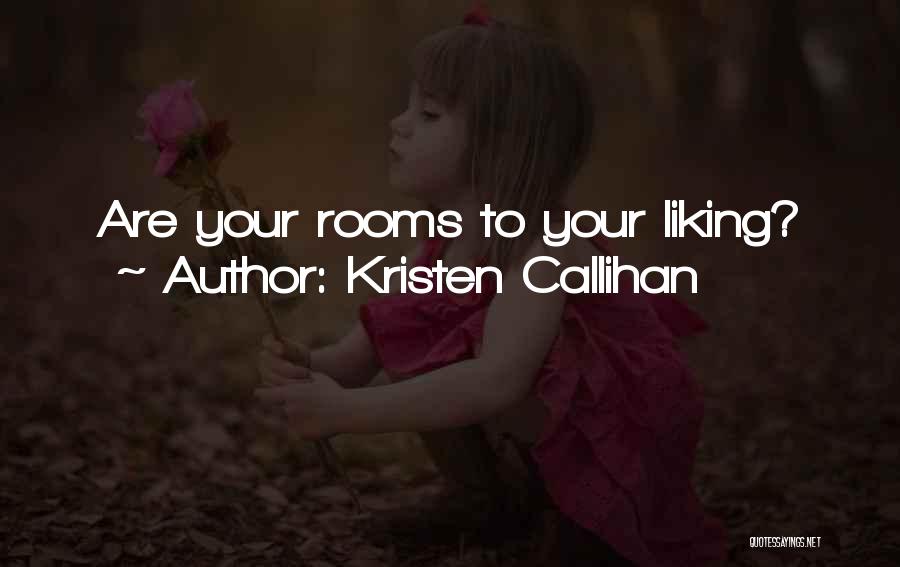 Kristen Callihan Quotes: Are Your Rooms To Your Liking?