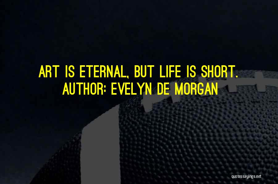 Evelyn De Morgan Quotes: Art Is Eternal, But Life Is Short.